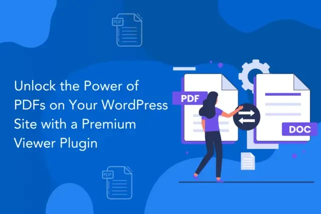 Unlock the Power of PDFs on Your WordPress Site with a PDF Viewer Plugin