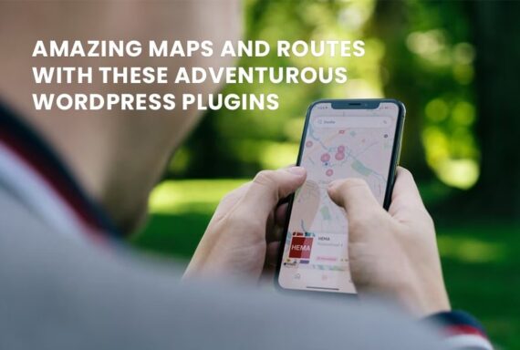 Show Amazing Maps and Routes with These Adventurous WordPress Plugins