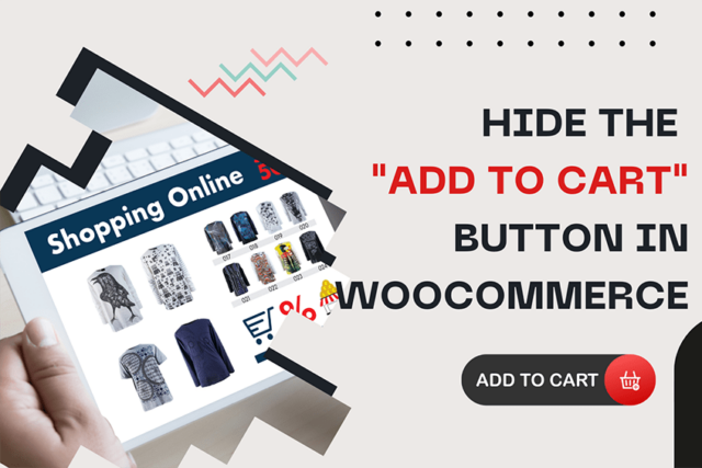 How to Hide the ‘Add to Cart’ Button in WooCommerce the RIGHT way!