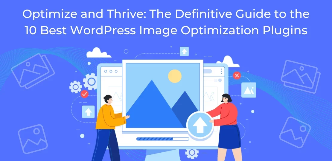 The Definitive Guide to the 10 Best WordPress Image Optimization Plugins